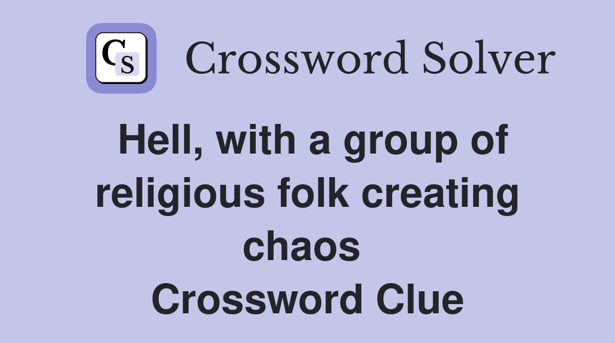 Hell, with a group of religious folk creating chaos  Crossword Clue