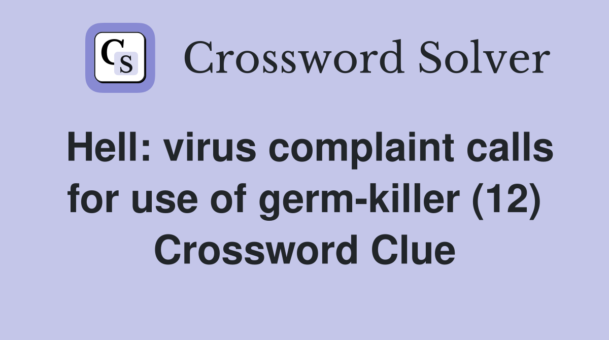 Hell: virus complaint calls for use of germ-killer (12) Crossword Clue