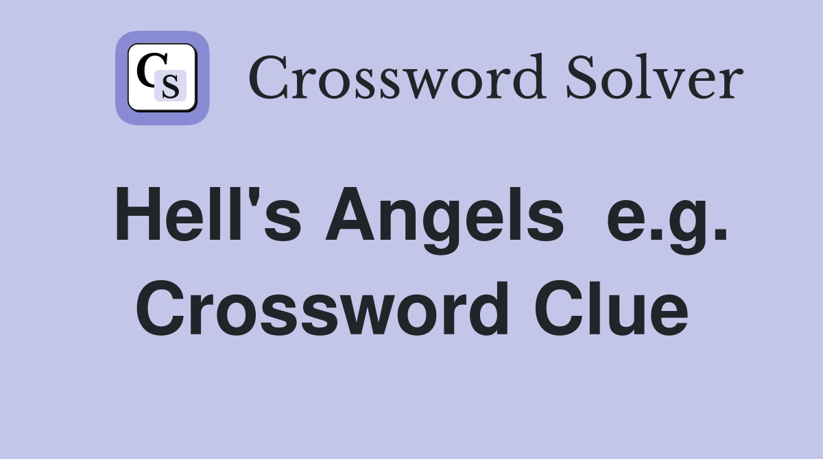 Hell's Angels  e.g. Crossword Clue