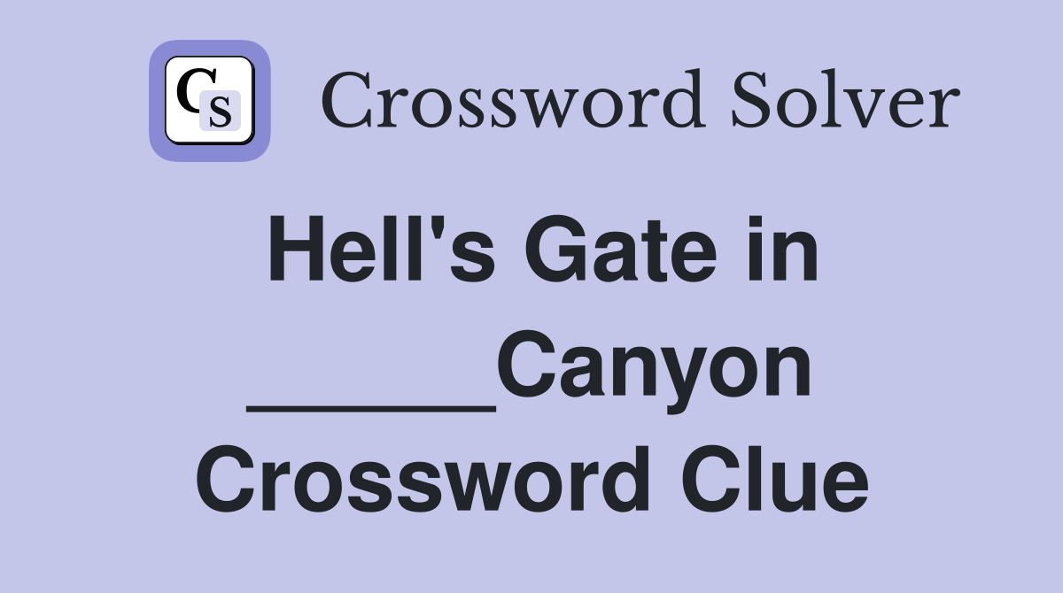 Hell's Gate in _____Canyon Crossword Clue