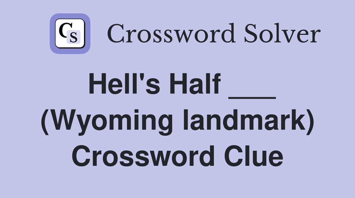 Hell's Half ___ (Wyoming landmark) Crossword Clue