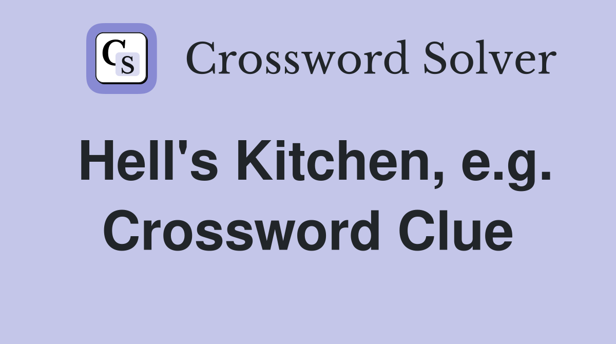 Hell's Kitchen, e.g. Crossword Clue