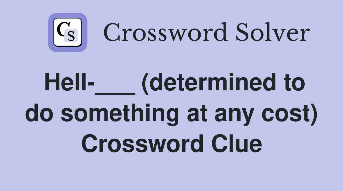 Hell-___ (determined to do something at any cost) Crossword Clue