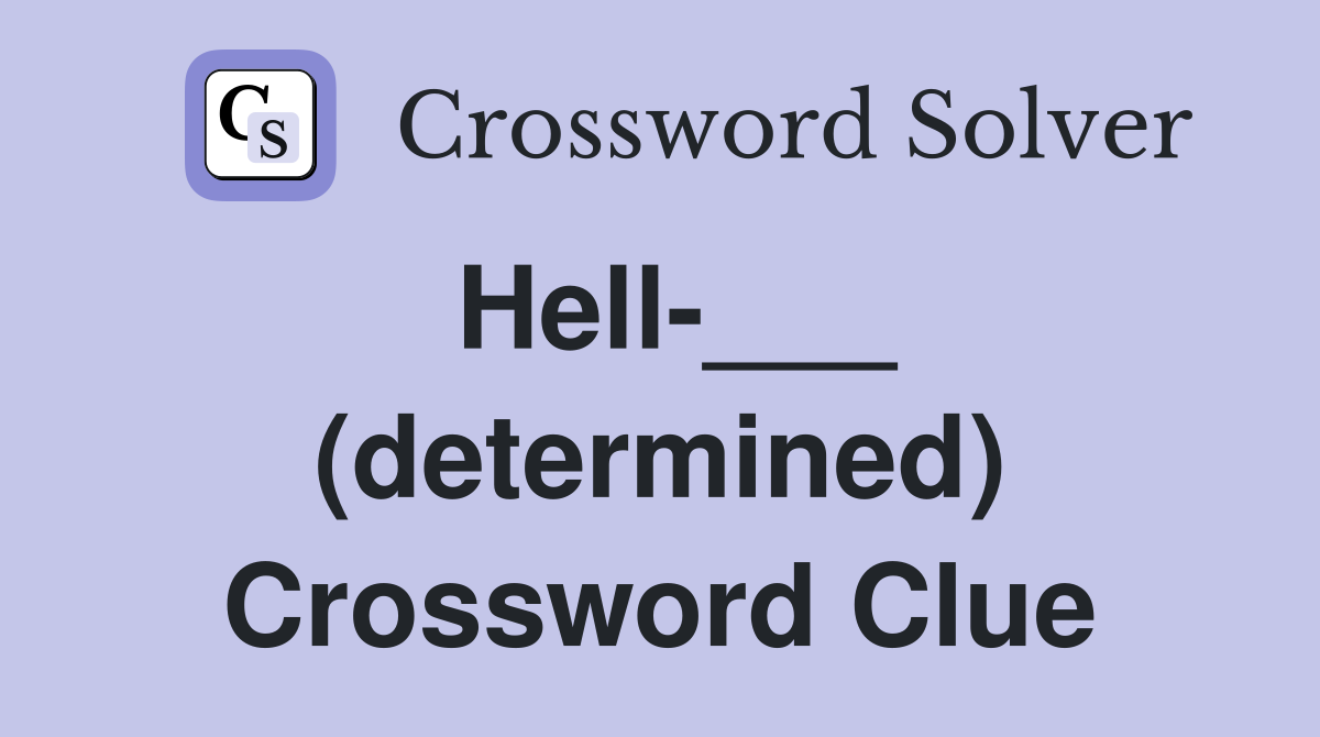 Hell-___ (determined) Crossword Clue