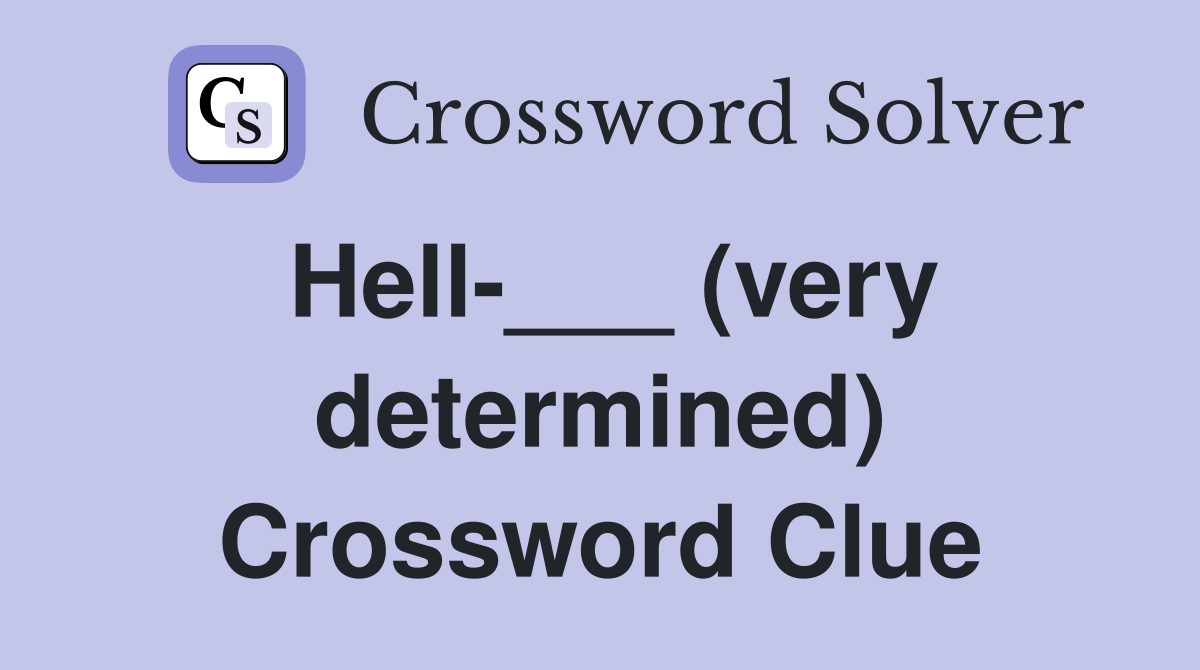 Hell-___ (very determined) Crossword Clue