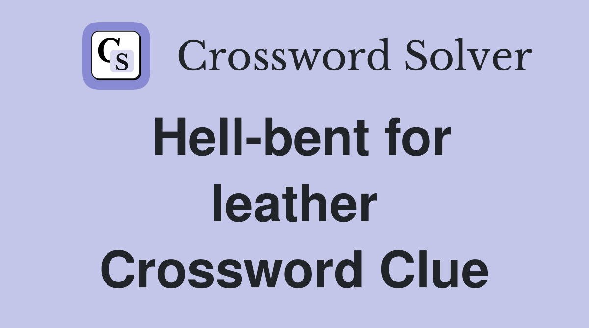 Hell-bent for leather Crossword Clue