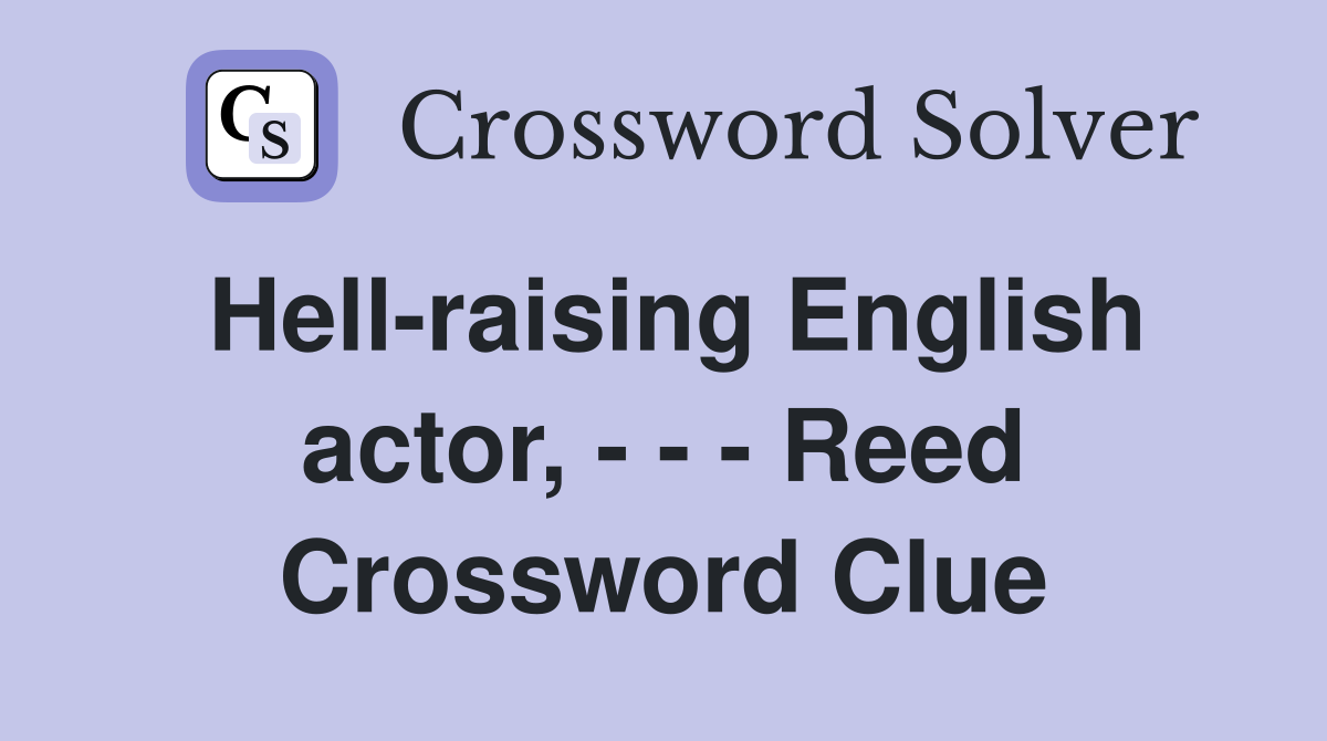 Hell-raising English actor, - - - Reed Crossword Clue