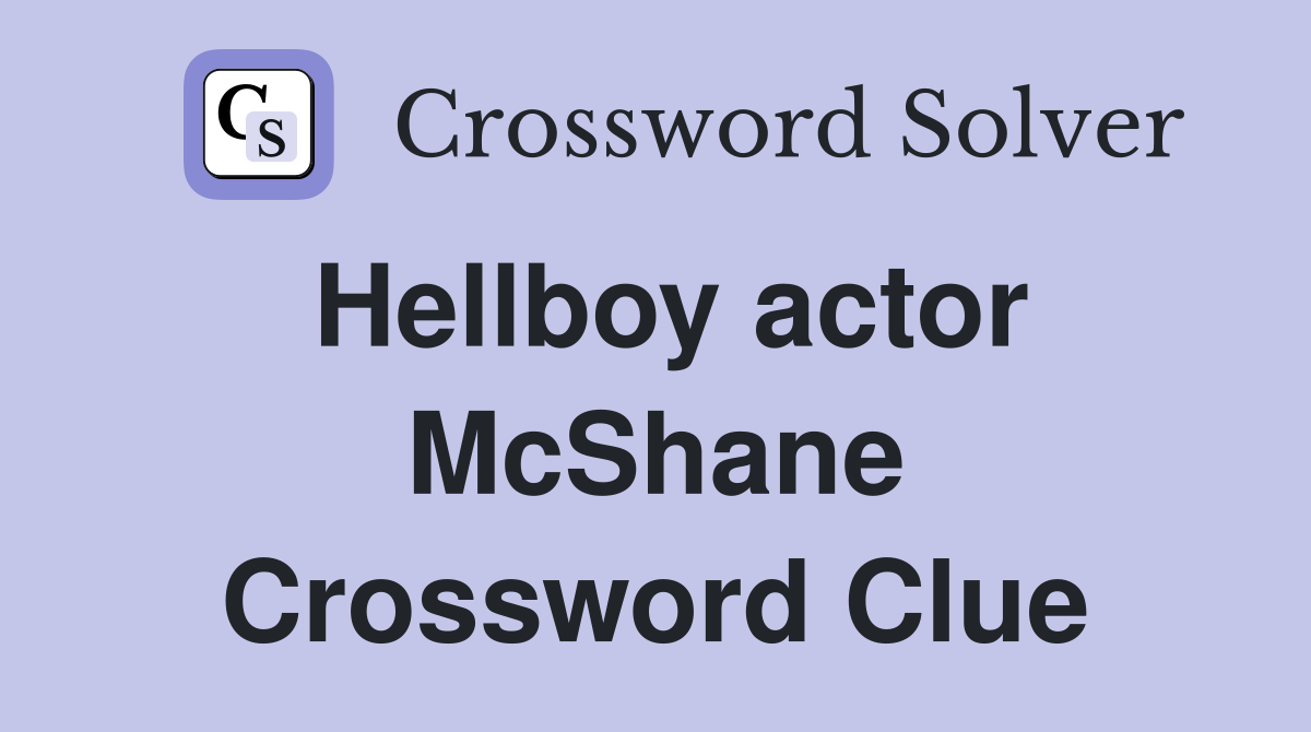Hellboy actor McShane Crossword Clue