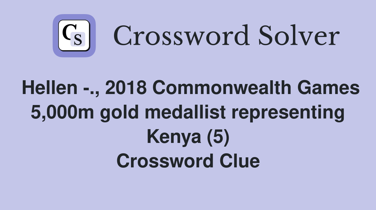 Hellen -., 2018 Commonwealth Games 5,000m gold medallist representing Kenya (5) Crossword Clue