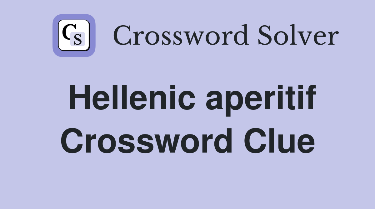 Hellenic aperitif Crossword Clue