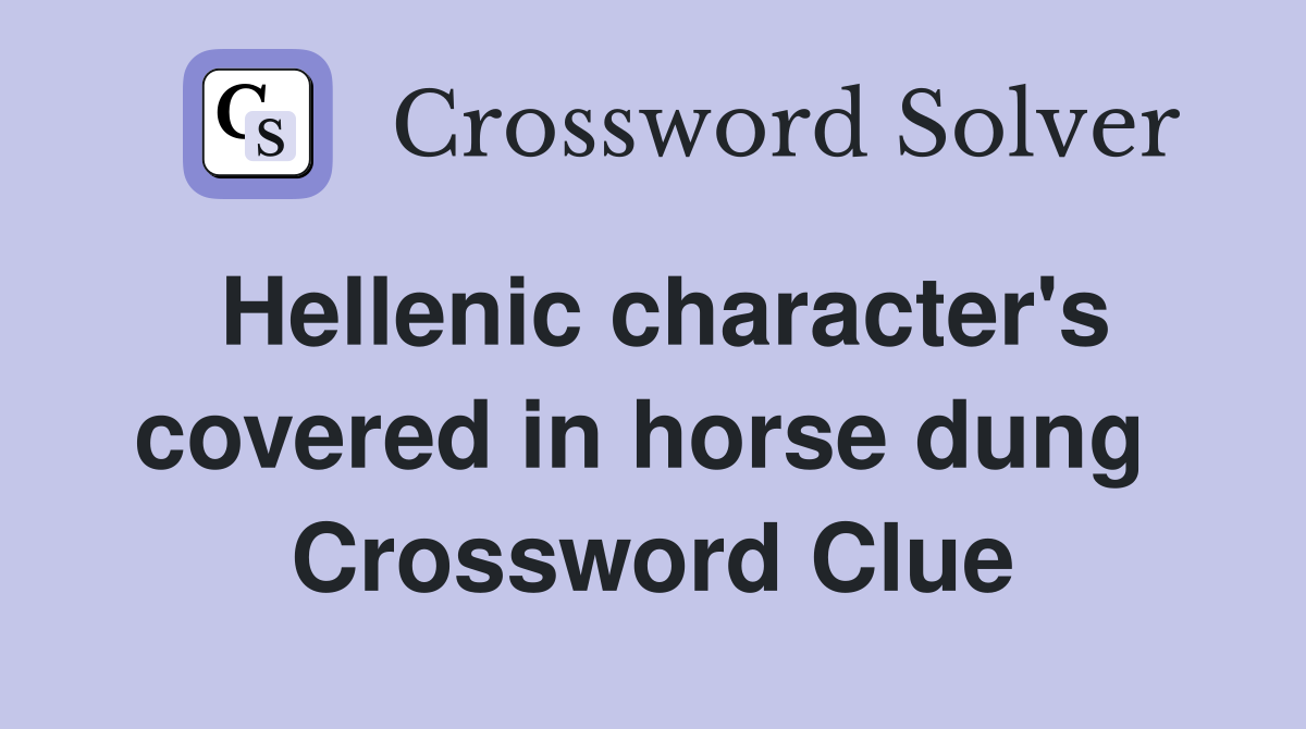 Hellenic character's covered in horse dung  Crossword Clue
