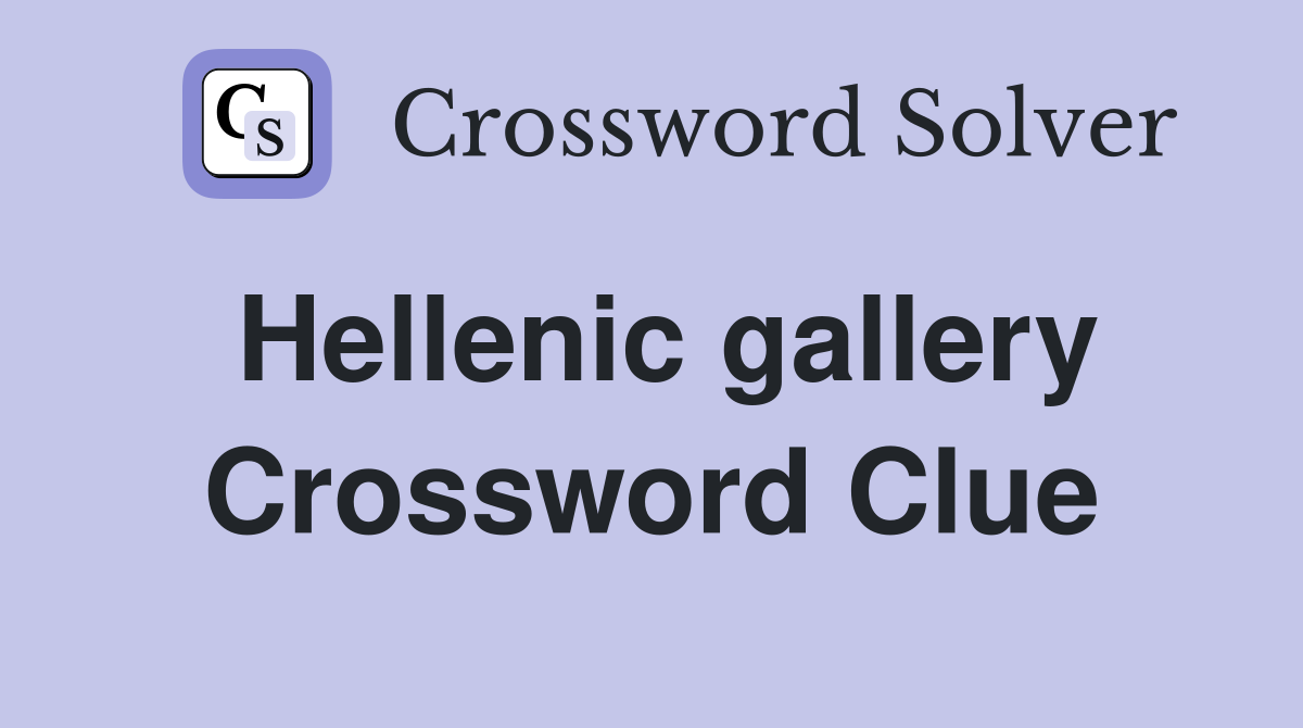 Hellenic gallery Crossword Clue