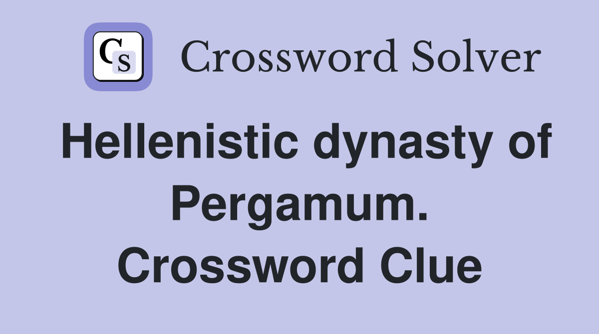 Hellenistic dynasty of Pergamum. Crossword Clue