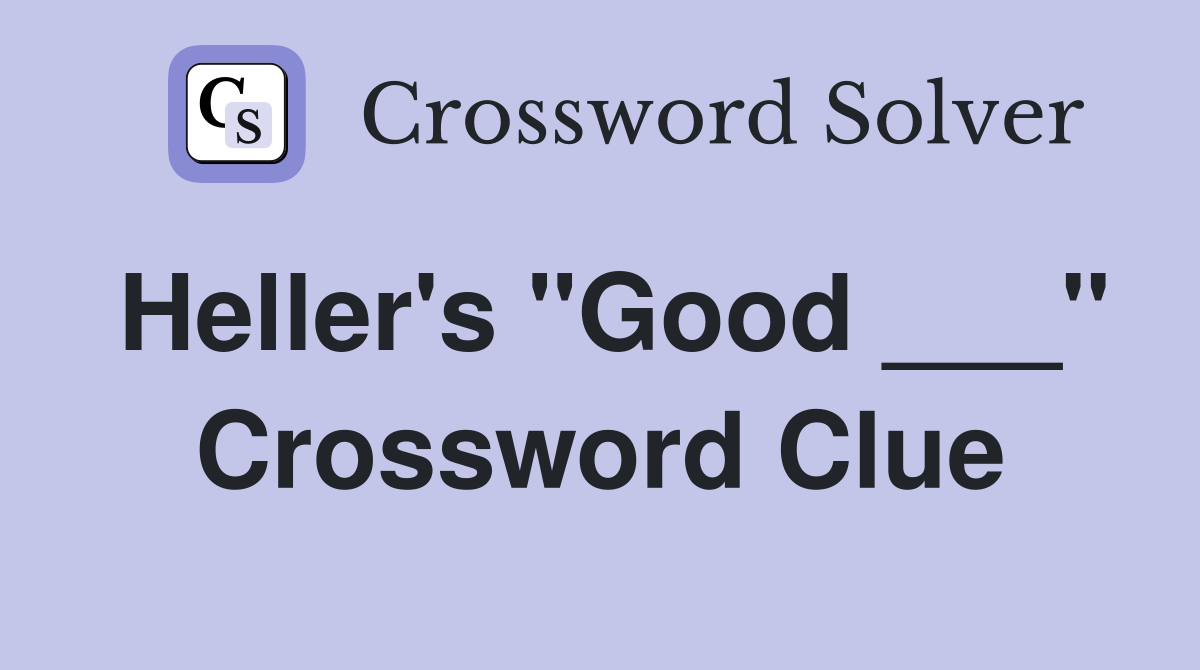 Heller's "Good ___" Crossword Clue