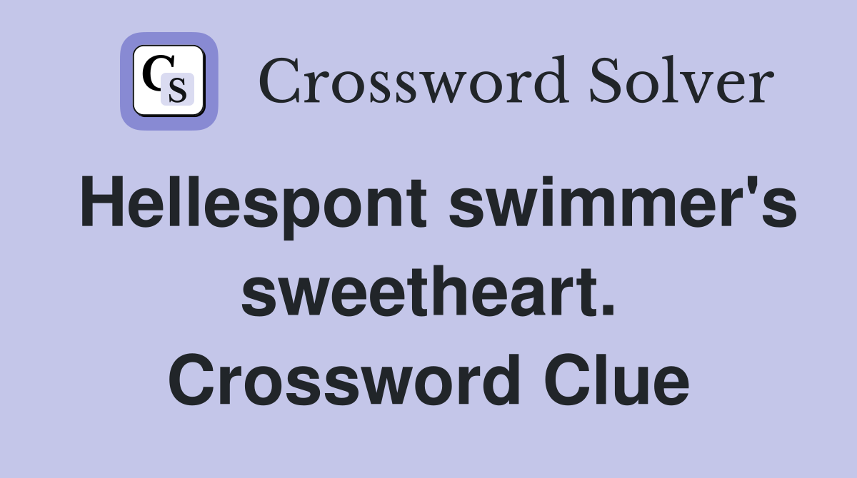 Hellespont swimmer's sweetheart. Crossword Clue