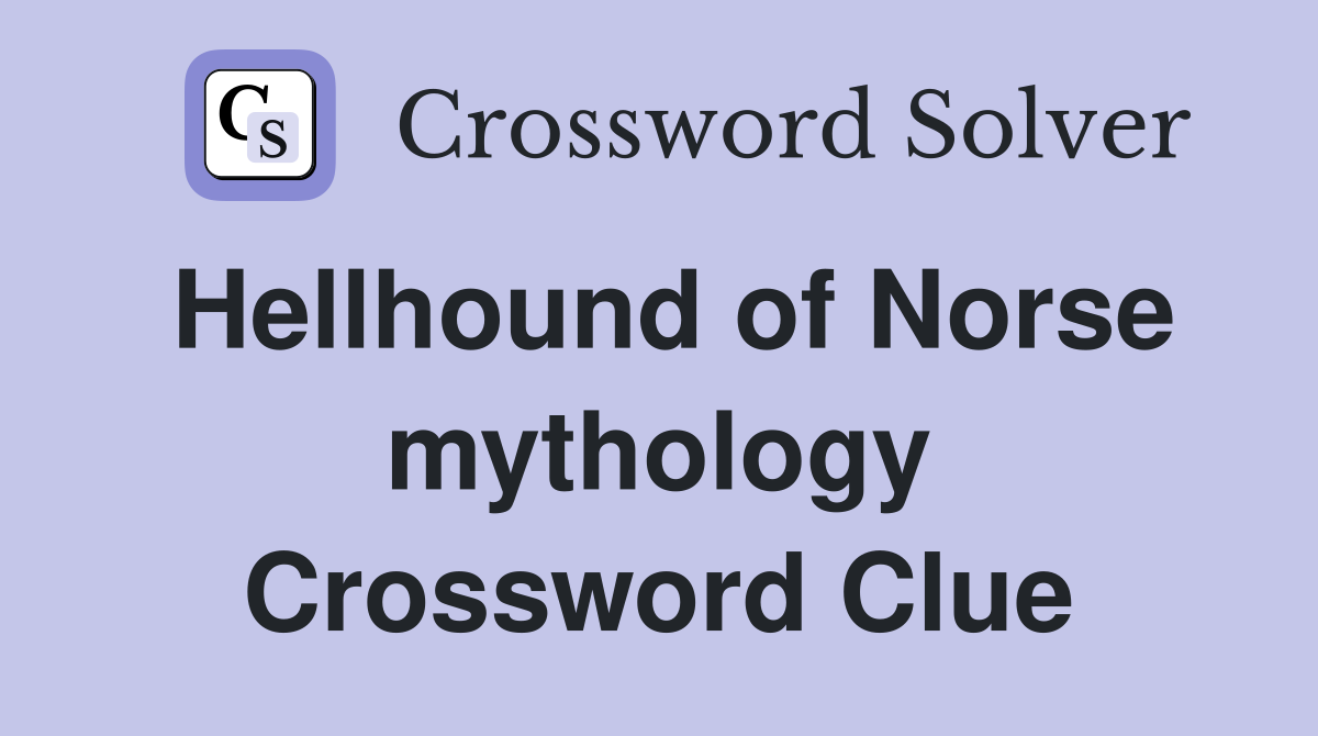 Hellhound of Norse mythology Crossword Clue
