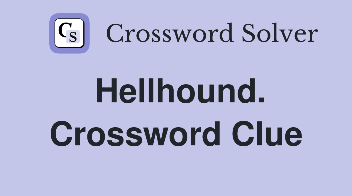 Hellhound. Crossword Clue