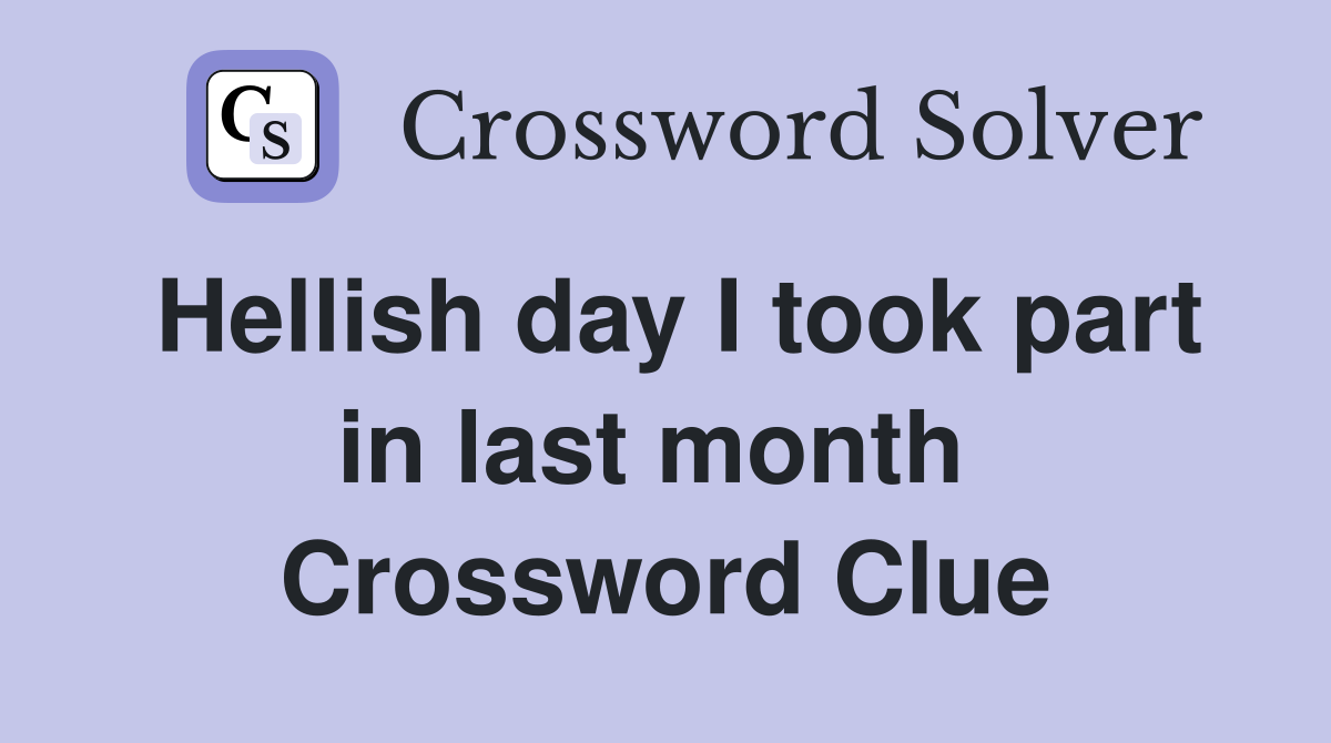 Hellish day I took part in last month  Crossword Clue