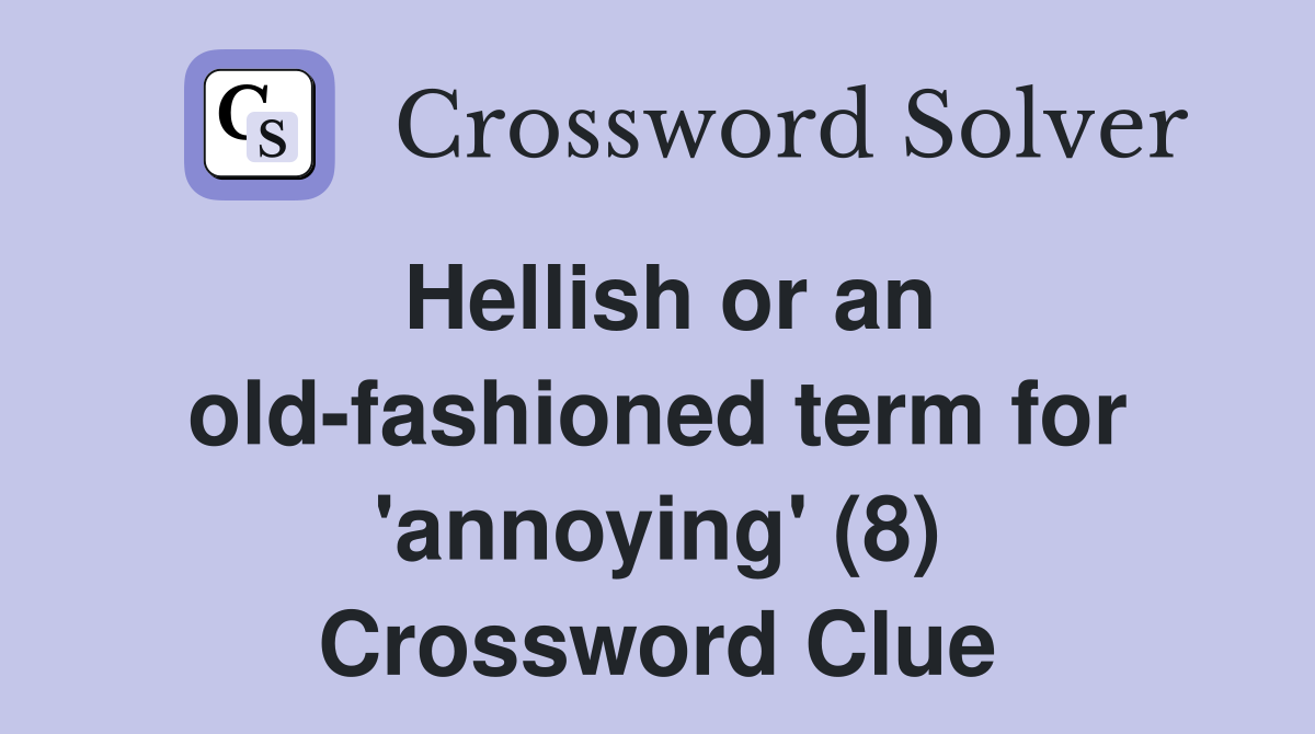 Hellish or an old-fashioned term for 'annoying' (8) Crossword Clue