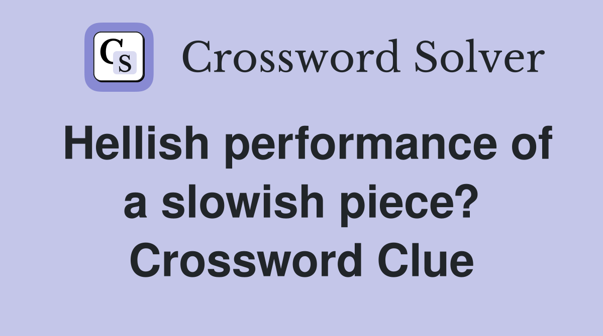 Hellish performance of a slowish piece? Crossword Clue