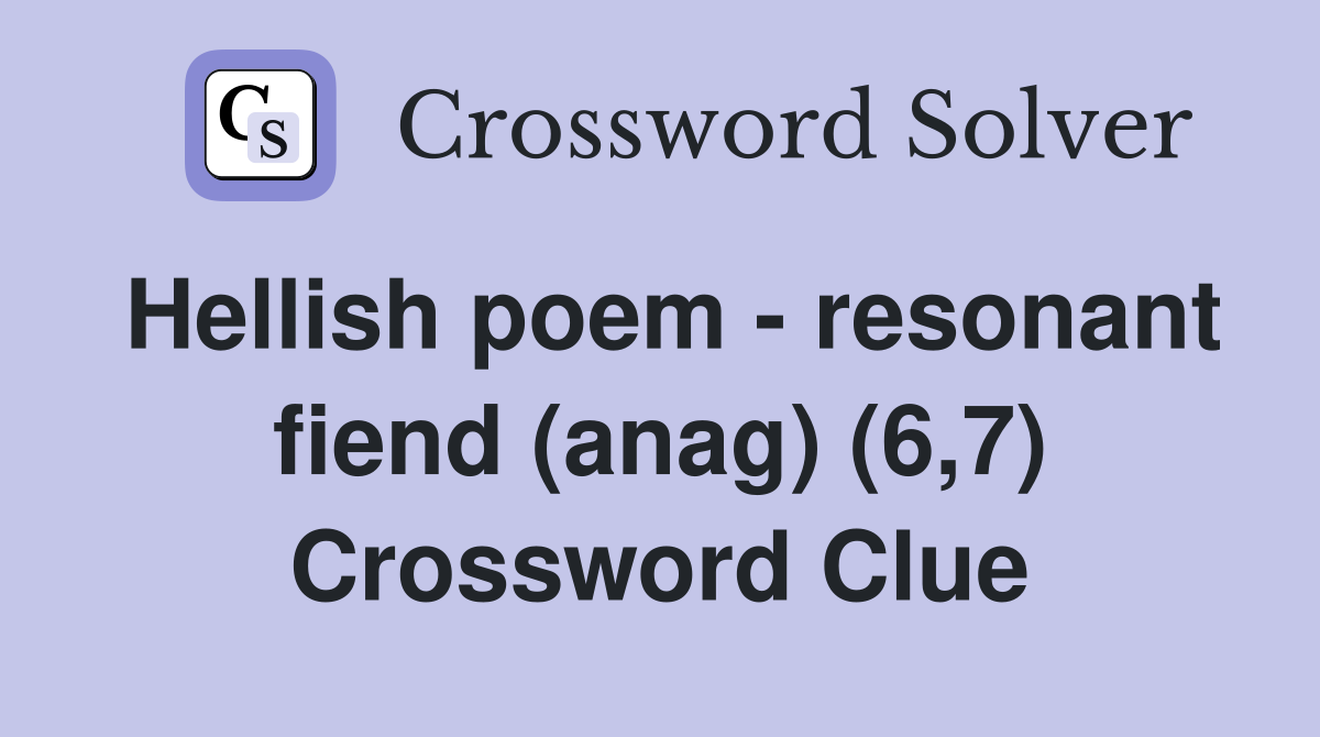 Hellish poem - resonant fiend (anag) (6,7) Crossword Clue