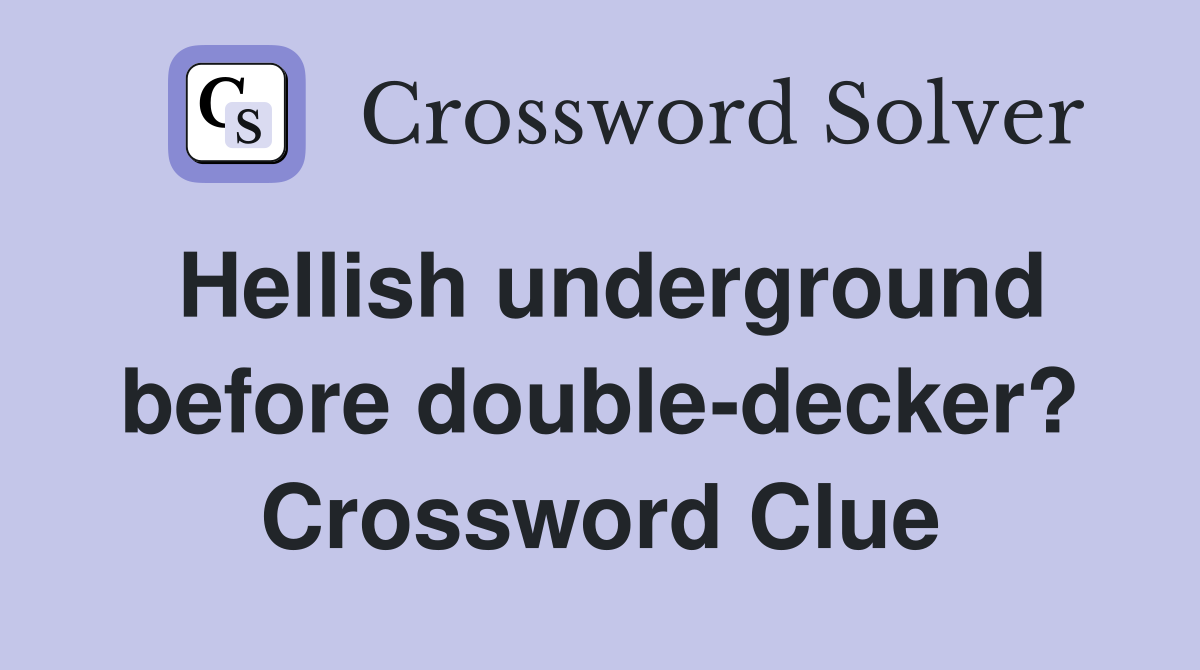 Hellish underground before double-decker? Crossword Clue