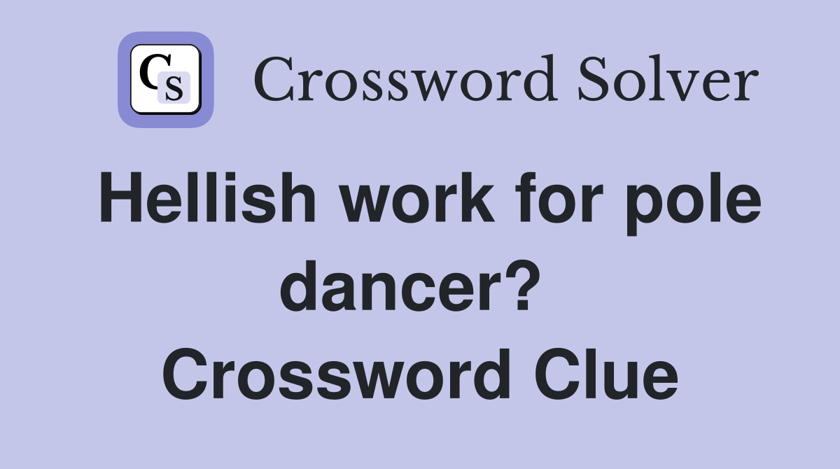 Hellish work for pole dancer?  Crossword Clue