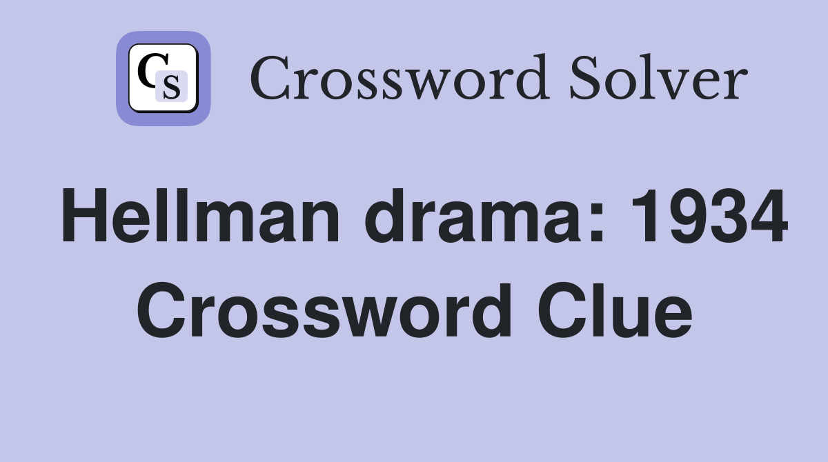Hellman drama: 1934 Crossword Clue