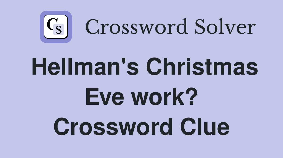 Hellman's Christmas Eve work? Crossword Clue