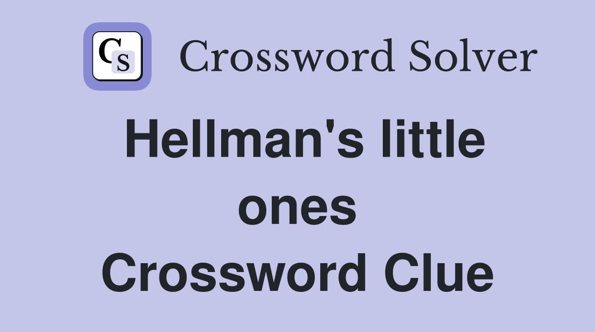 Hellman's little ones Crossword Clue