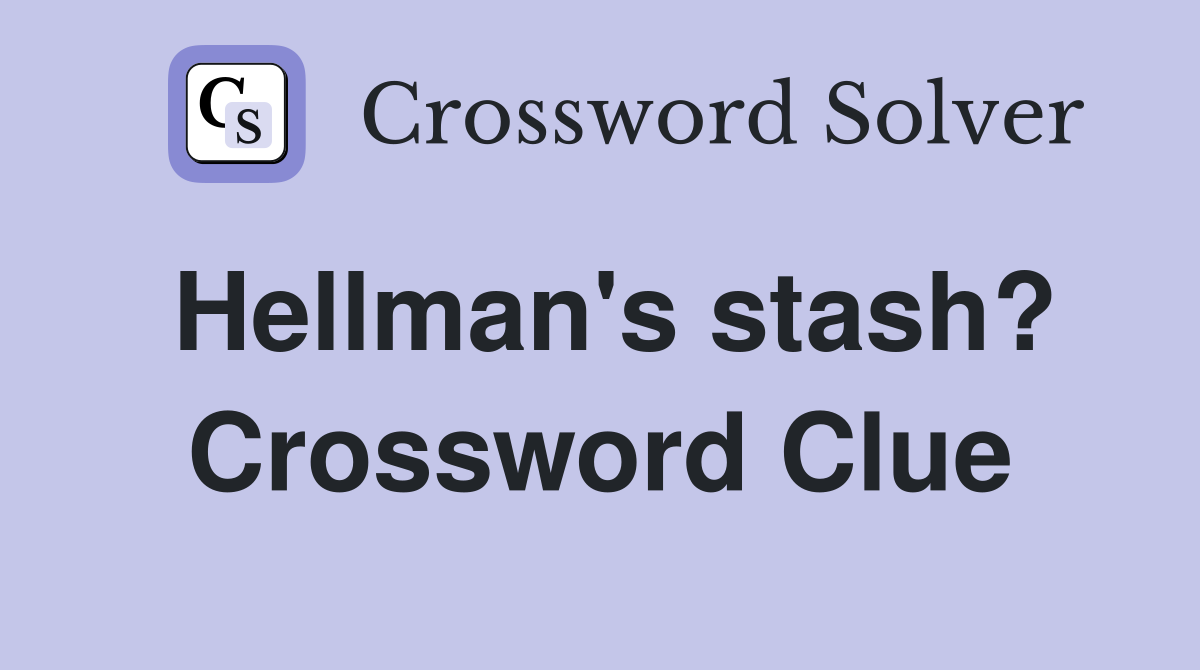 Hellman's stash? Crossword Clue