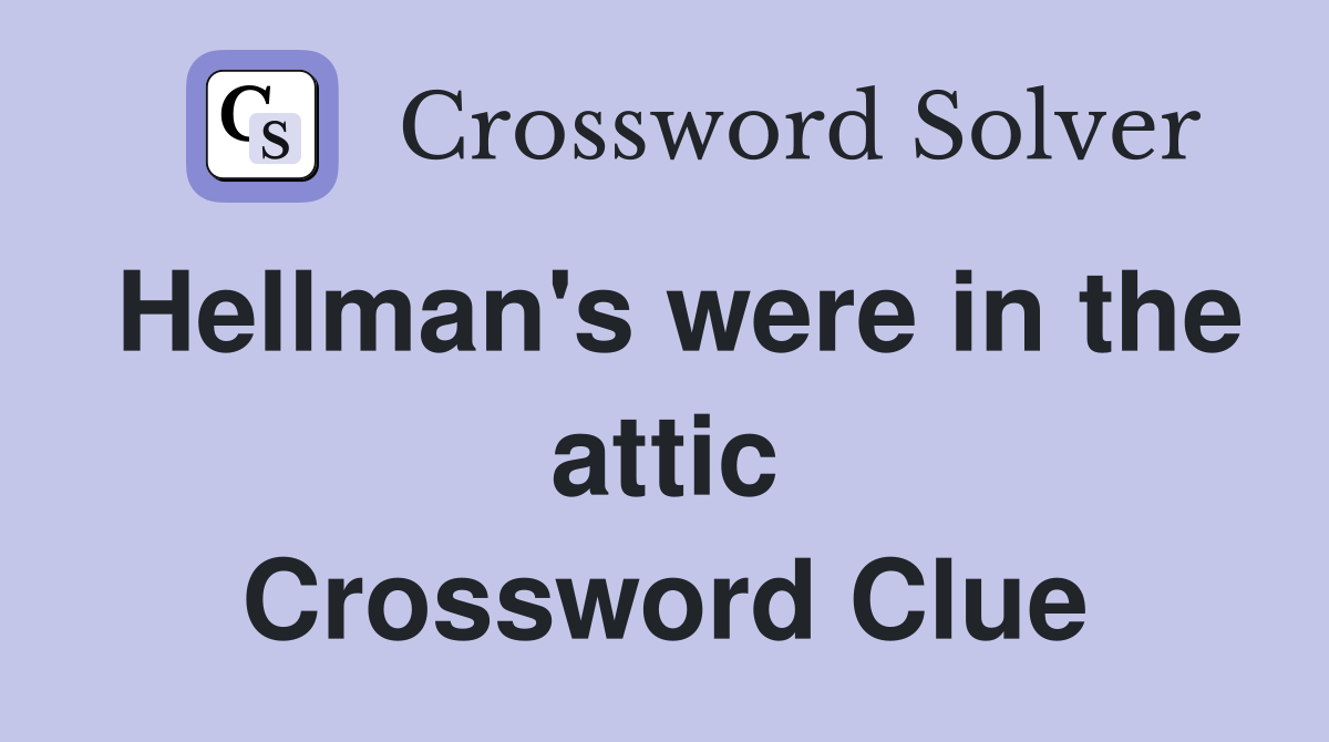 Hellman's were in the attic Crossword Clue