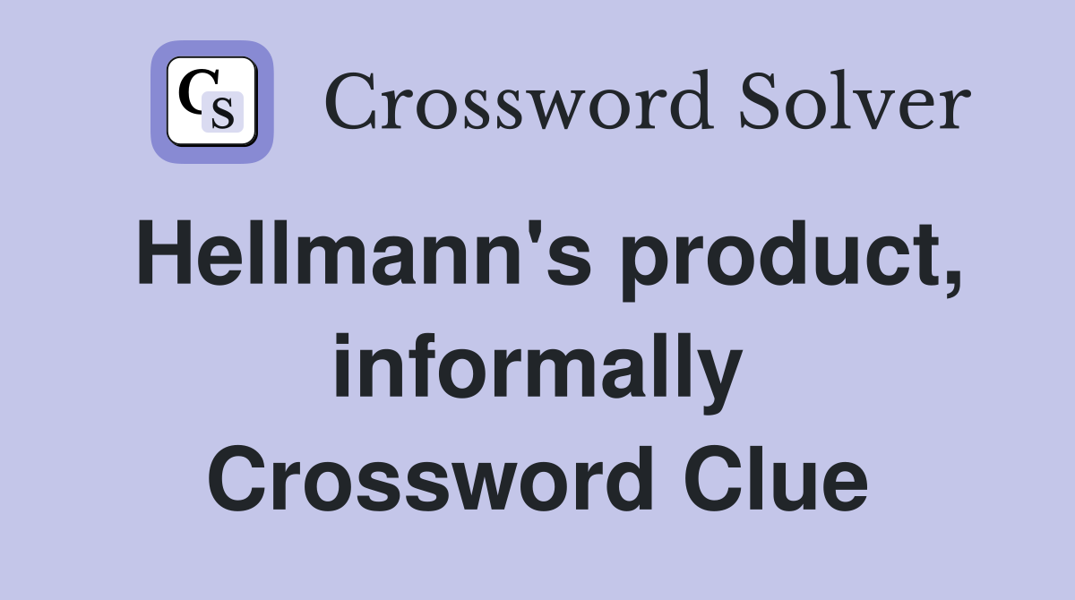 Hellmann's product, informally Crossword Clue