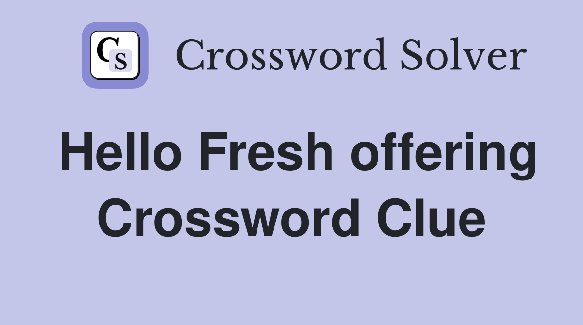 Hello Fresh offering Crossword Clue