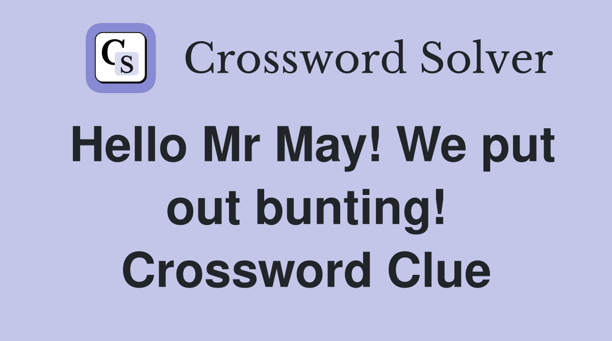 Hello Mr May! We put out bunting! Crossword Clue