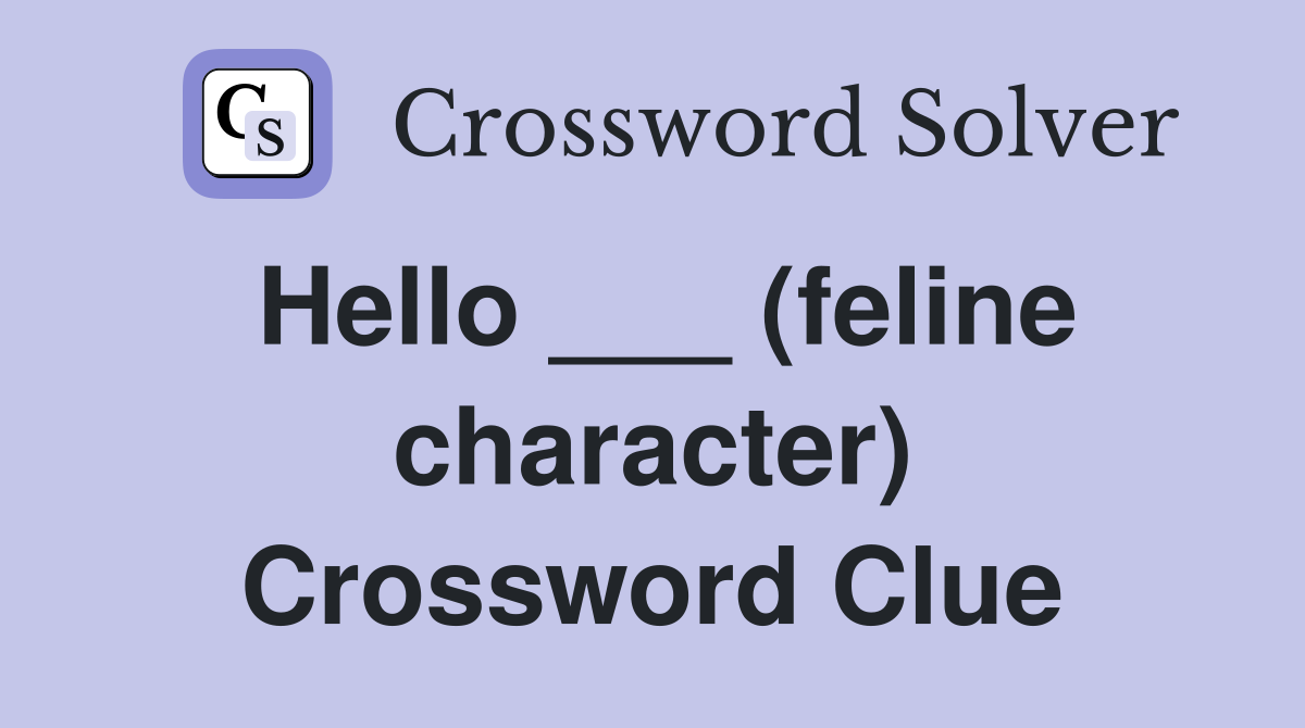 Hello ___ (feline character) Crossword Clue