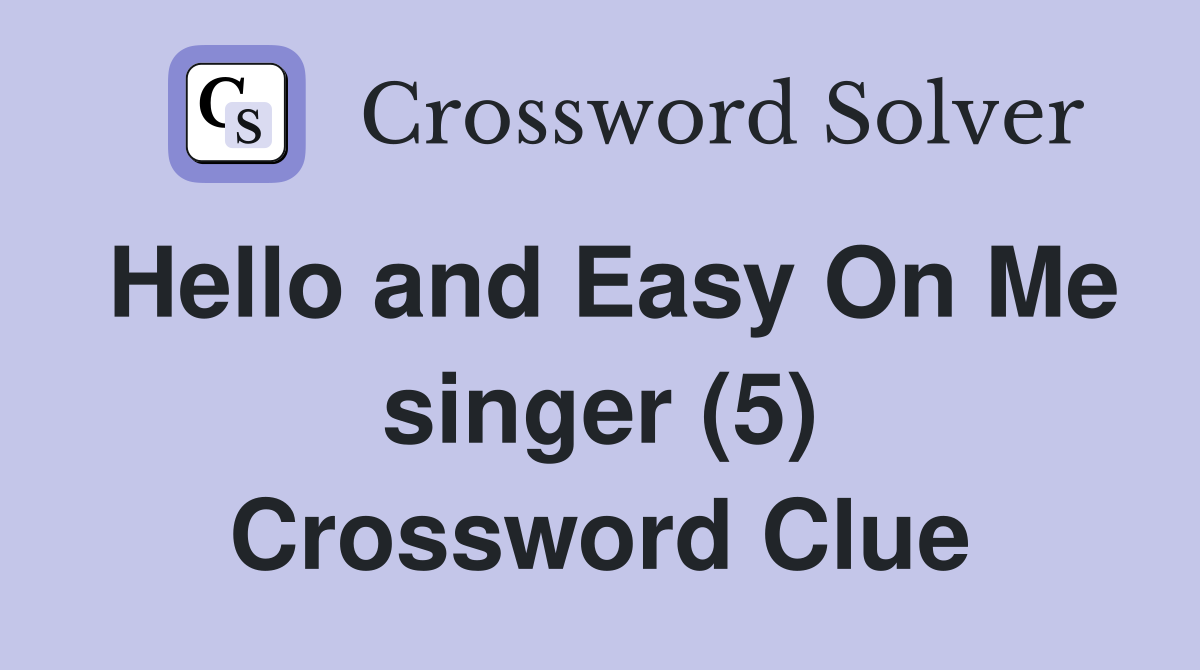 Hello and Easy On Me singer (5) Crossword Clue