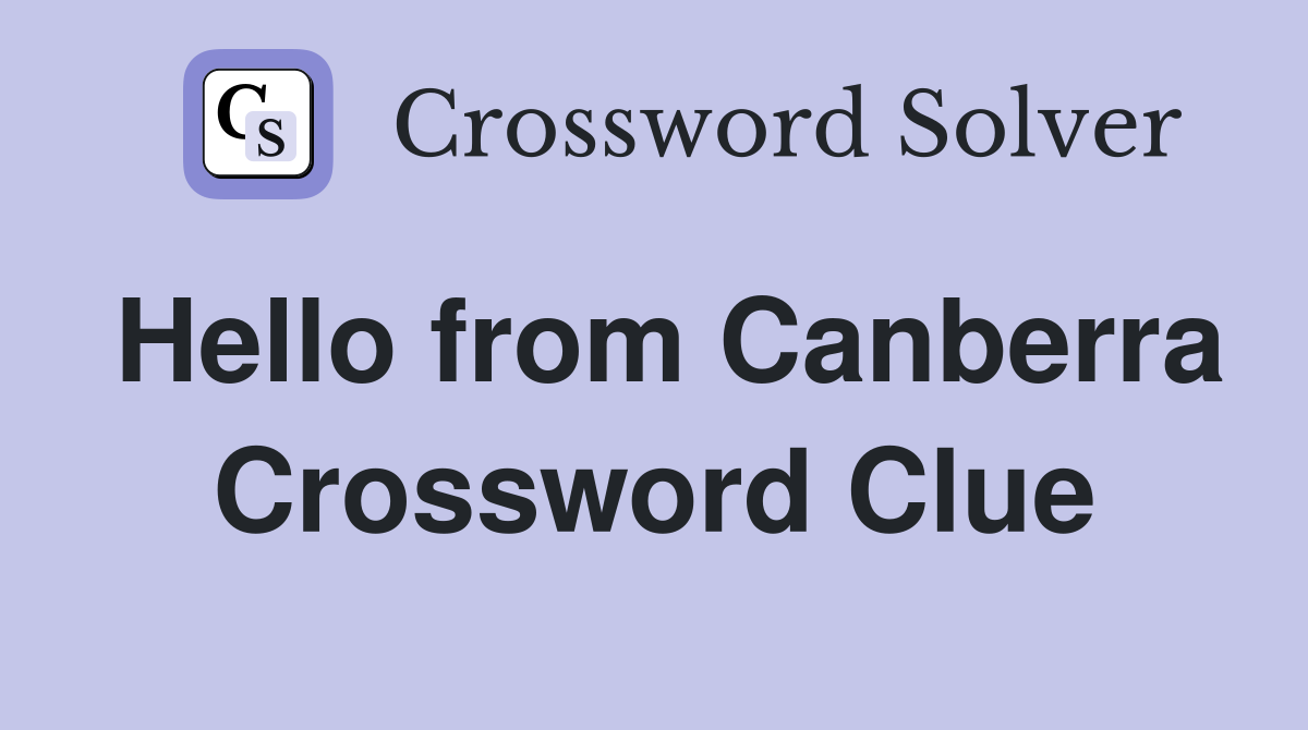 Hello from Canberra Crossword Clue