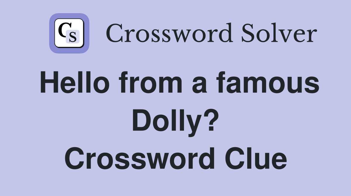 Hello from a famous Dolly? Crossword Clue