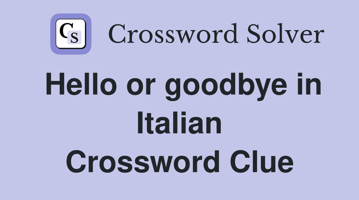 Hello or goodbye in Italian Crossword Clue