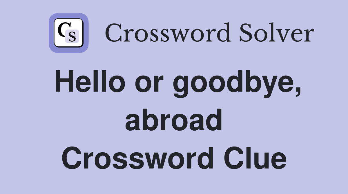 Hello or goodbye, abroad Crossword Clue