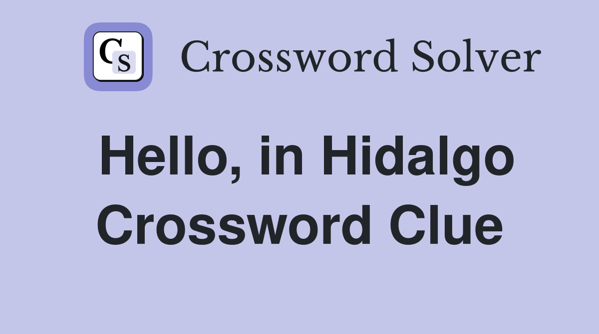 Hello, in Hidalgo Crossword Clue