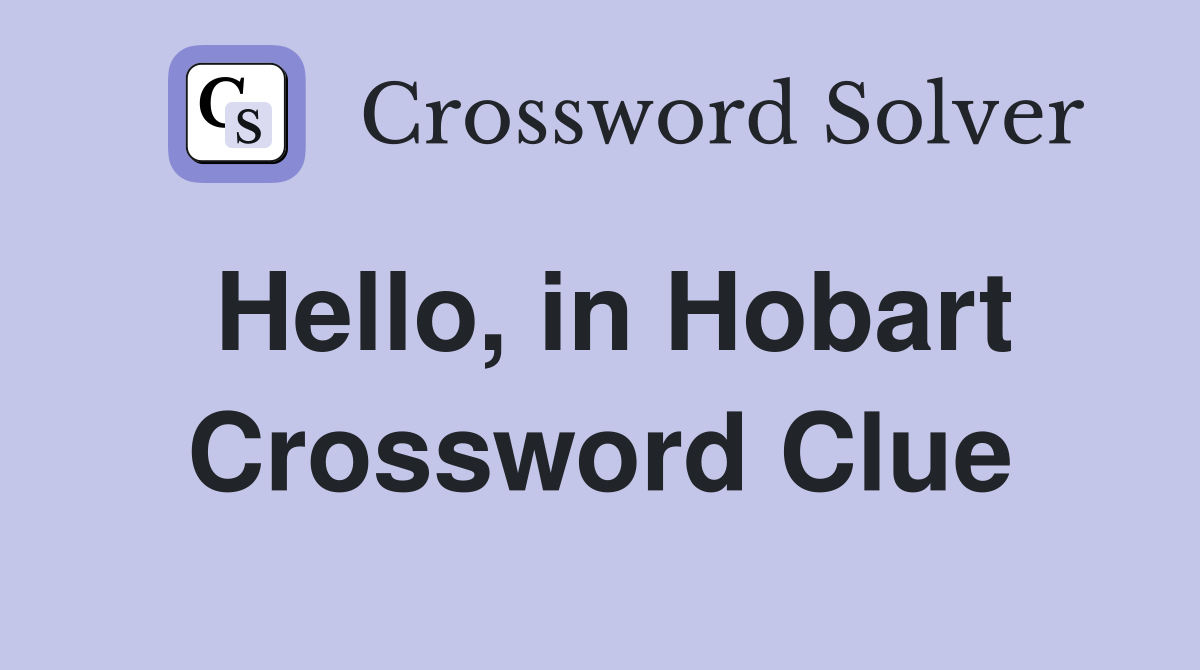 Hello, in Hobart Crossword Clue