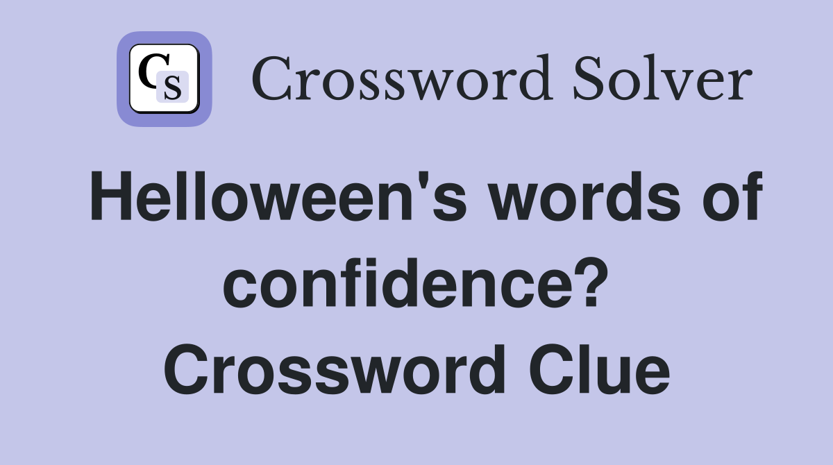 Helloween's words of confidence? Crossword Clue