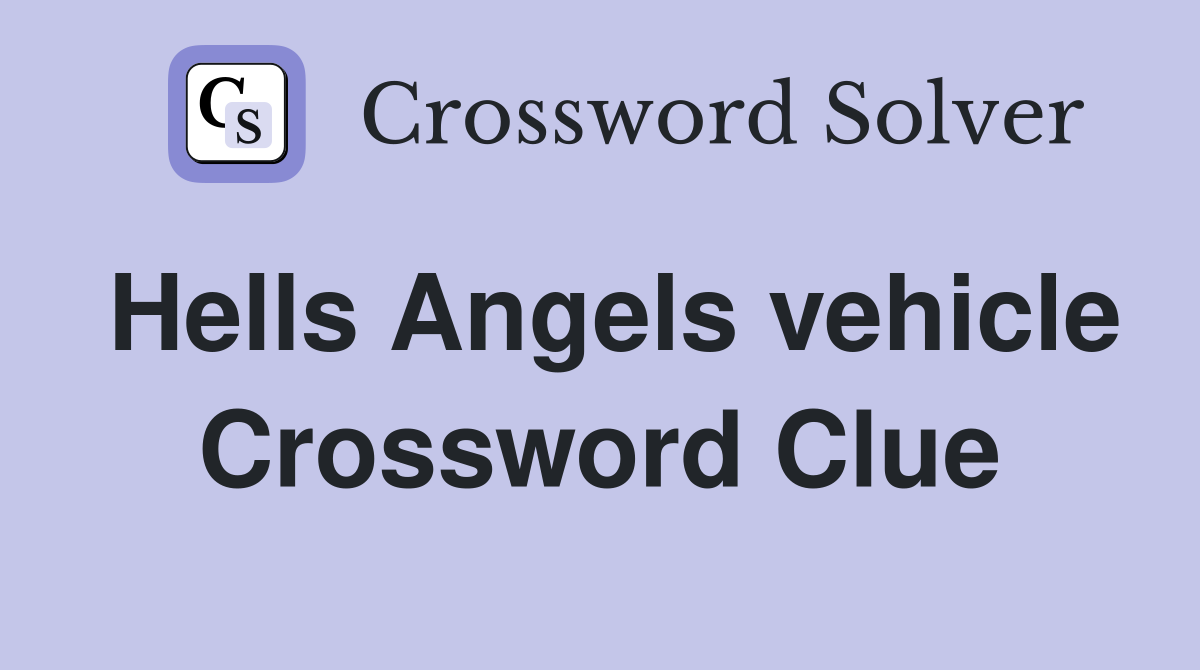 Hells Angels vehicle Crossword Clue