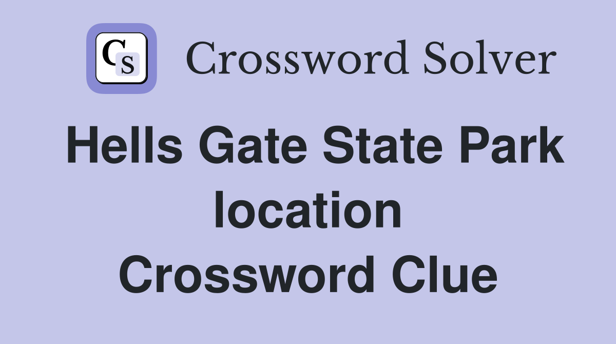 Hells Gate State Park location Crossword Clue