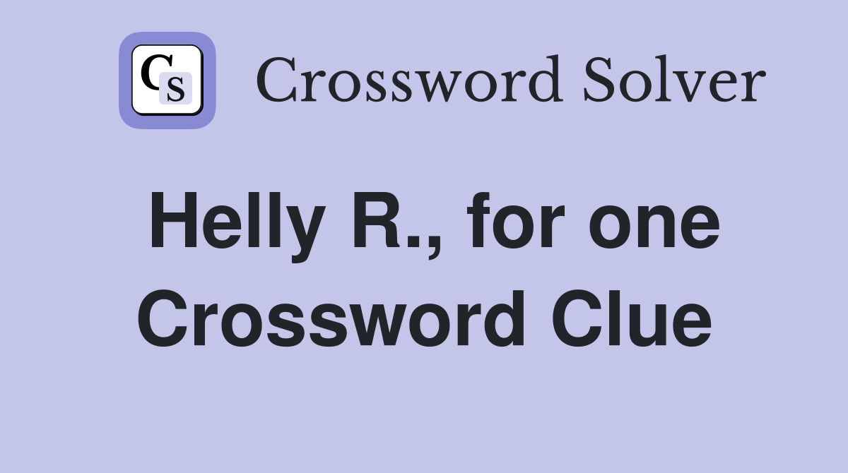 Helly R., for one Crossword Clue