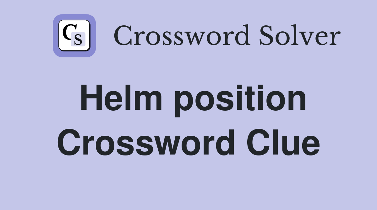 Helm position Crossword Clue