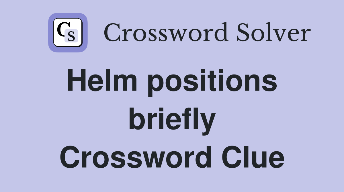 Helm positions  briefly Crossword Clue