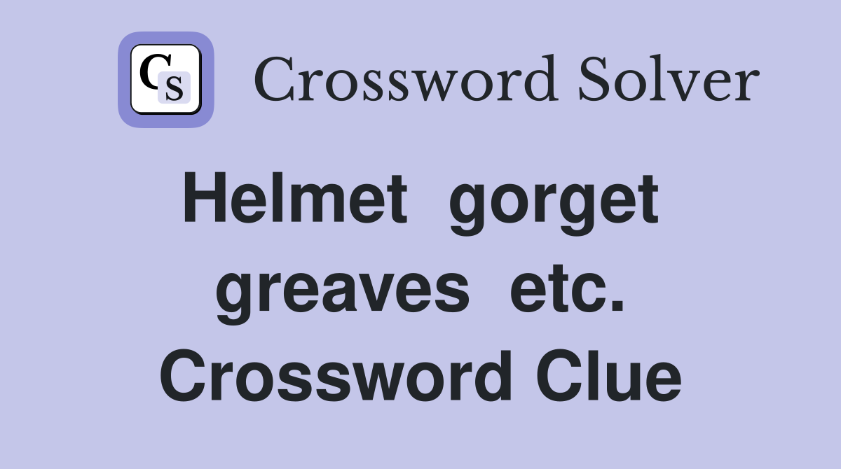 Helmet  gorget  greaves  etc. Crossword Clue